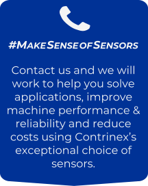 #Make Sense of Sensors Contact us and we will work to help you solve applications, improve machine performance & reliability and reduce costs using Contrinex’s exceptional choice of sensors.