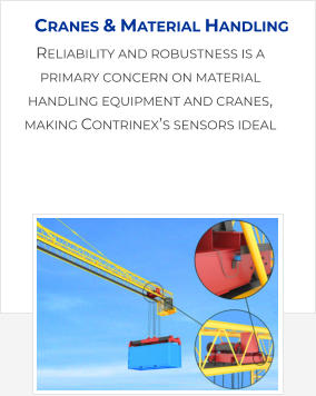 Reliability and robustness is a primary concern on material handling equipment and cranes, making Contrinex’s sensors ideal Cranes & Material Handling