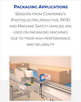 Sensors from Contrinex’s Photoelectric,Inductive, RFID and Machine Safety families are used on packaging machines due to their high performance and reliability Packaging Applications