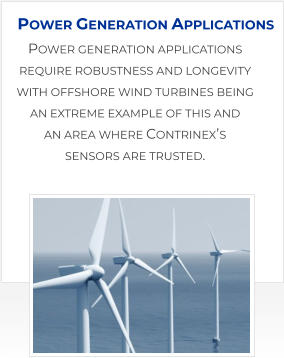 Power generation applications require robustness and longevity with offshore wind turbines being an extreme example of this and an area where Contrinex’s sensors are trusted. Power Generation Applications