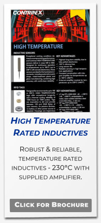 High Temperature Rated inductives Robust & reliable, temperature rated inductives - 230°C with supplied amplifier.   Click for Brochure