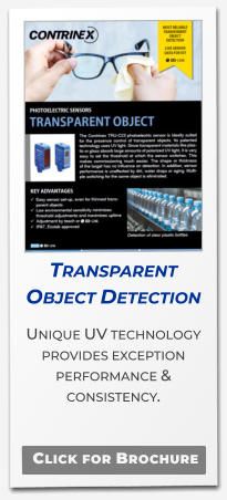 Transparent Object Detection Unique UV technology provides exception performance & consistency.     Click for Brochure