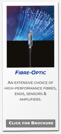 Fibre-Optic An extensive choice of high-performance fibres, ends, sensors & amplifiers.     Click for Brochure