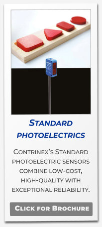 Standard photoelectrics Contrinex’s Standard photoelectric sensors combine low-cost,  high-quality with exceptional reliability.   Click for Brochure