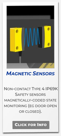 Magnetic Sensors   Non-contact Type 4 IP69K Safety sensors magnetically-coded state monitoring (eg door open or closed).     Click for Info