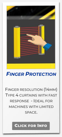 Finger Protection  Finger resolution (14mm) Type 4 curtains with fast response  - Ideal for machines with limited space.    Click for Info
