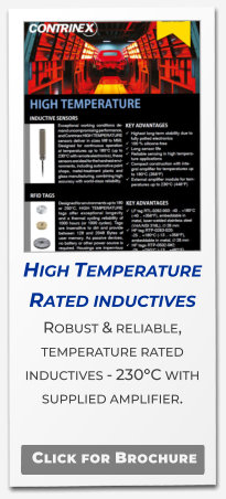 High Temperature Rated inductives Robust & reliable, temperature rated inductives - 230°C with supplied amplifier.   Click for Brochure