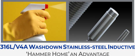 316L/V4A Washdown Stainless-steel Inductive ‘Hammer Home’ an Advantage
