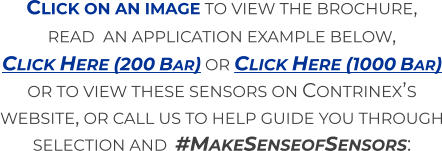 Click on an image to view the brochure,  read  an application example below,  Click Here (200 Bar) or Click Here (1000 Bar) or to view these sensors on Contrinex’s website, or call us to help guide you through selection and  #MakeSenseofSensors: