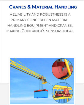 Reliability and robustness is a primary concern on material handling equipment and cranes, making Contrinex’s sensors ideal Cranes & Material Handling