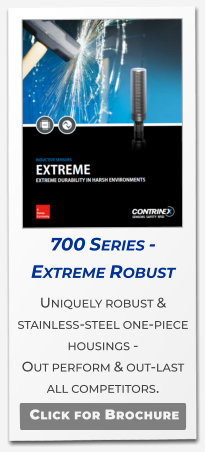 700 Series - Extreme Robust  Uniquely robust & stainless-steel one-piece housings -  Out perform & out-last all competitors.   Click for Brochure