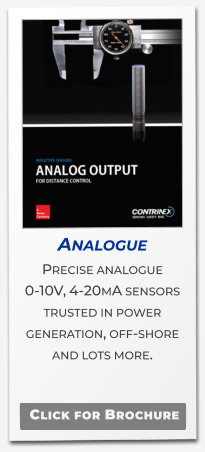 Analogue Precise analogue 0-10V, 4-20mA sensors trusted in power generation, off-shore and lots more.   Click for Brochure