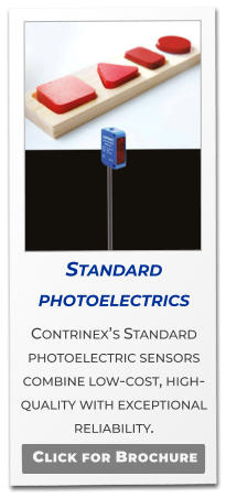 Standard photoelectrics  Contrinex’s Standard photoelectric sensors combine low-cost, high-quality with exceptional reliability.   Click for Brochure