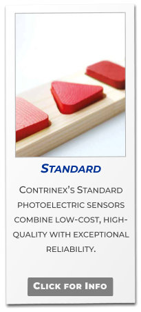 Standard  Contrinex’s Standard photoelectric sensors combine low-cost, high-quality with exceptional reliability.    Click for Info