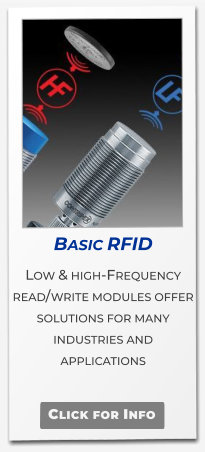 Basic RFID  Low & high-Frequency read/write modules offer solutions for many industries and applications    Click for Info