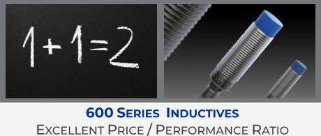 600 Series  Inductives Excellent Price / Performance Ratio