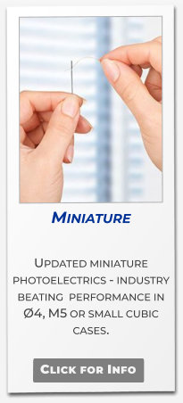 Miniature  Updated miniature photoelectrics - industry beating  performance in Ø4, M5 or small cubic cases.   Click for Info