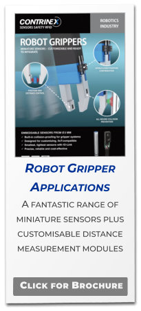 Robot Gripper Applications A fantastic range of miniature sensors plus customisable distance measurement modules  Click for Brochure