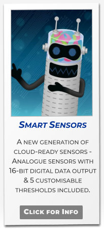 Smart Sensors A new generation of cloud-ready sensors -  Analogue sensors with 16-bit digital data output & 5 customisable thresholds included.   Click for Info