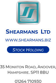 Shearmans  Ltd www.shearmans.biz   35 Monxton Road, Andover, Hampshire. SP11 8BU 01264 710930     Stock Holding