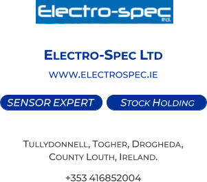 SENSOR EXPERT   Stock Holding  Electro-Spec Ltd www.electrospec.ie   Tullydonnell, Togher, Drogheda,  County Louth, Ireland. +353 416852004